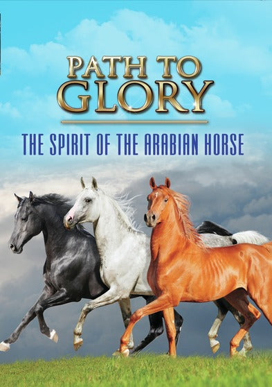 Path to Glory - The Spirit of the Arabian Horse - 