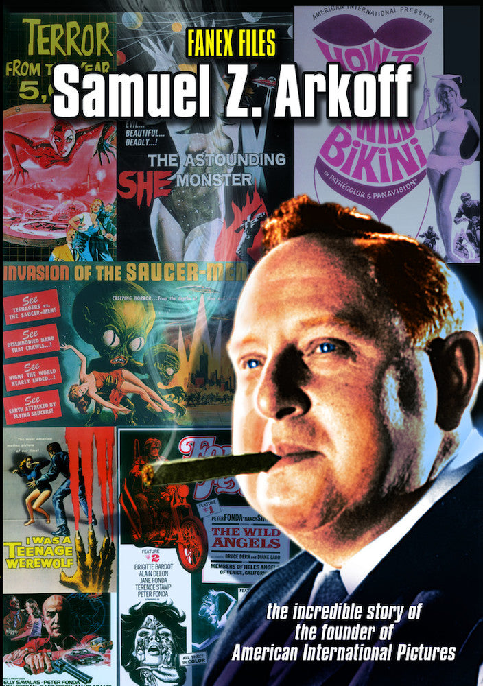 Samuel Z. Arkoff: FANEX Files - The Incredible Story of the Founder of American International Pictures - 