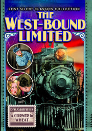 The West~Bound Limited (1923) / A Corner in Wheat (1909) (Silent) - 