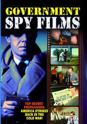 Government Spy Films: A Collection of Vintage Government-Produced, Anti-Spy Propaganda Shorts - 