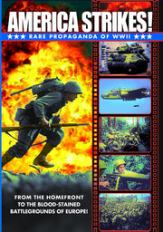 WWII - America Strikes! Rare Propaganda Films of World War II - 