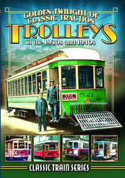 Golden Twilight of Classic Traction: Trolleys in the 1930s and 1940s (Classic Train Series) - 