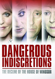 Dangerous Indiscretions: The Decline of the House of Windsor - 