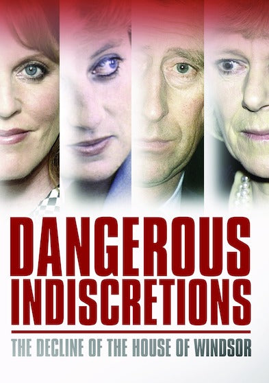 Dangerous Indiscretions: The Decline of the House of Windsor - 