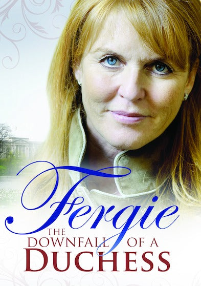 Fergie: The Downfall of a Duchess - 