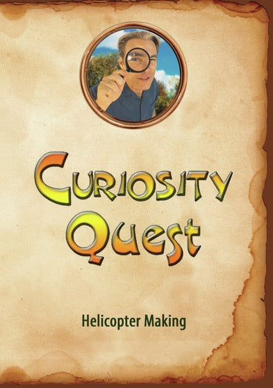 Curiosity Quest: Helicopter Making - 