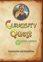 Curiosity Quest Goes Green: Construction and Demolition - 