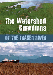 The Watershed Guardians of the Fraser River - 