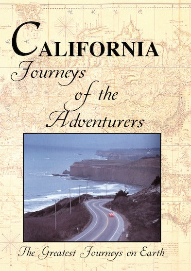 Greatest Journeys on Earth: CALIFORNIA Journeys of the Adventurers - 