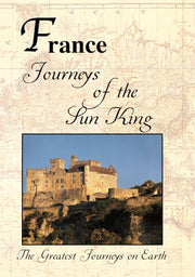 Greatest Journeys on Earth: FRANCE Journeys of the Sun King - 