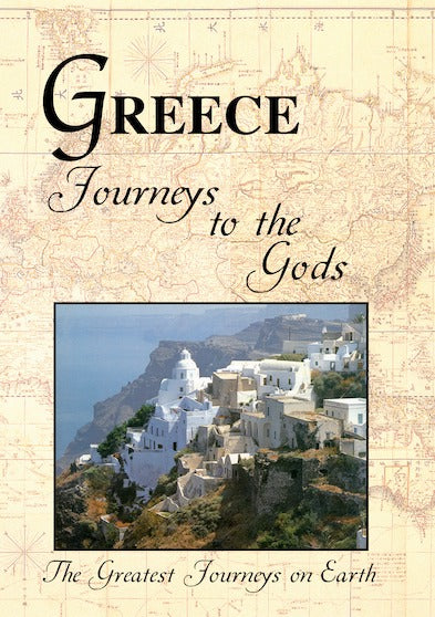 Greatest Journeys on Earth: GREECE Journeys to the Gods - 