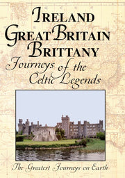 Greatest Journeys on Earth:IRELAND, GREAT BRITAIN, AND BRITTANY Journeys of the Celtic Legends - 