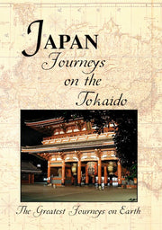 Greatest Journeys on Earth: JAPAN Journeys on the Tokaido - 