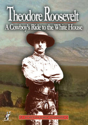 Theodore Roosevelt: A Cowboy's Ride to the White House - 