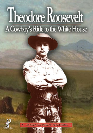 Theodore Roosevelt: A Cowboy's Ride to the White House - 