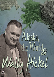 Alaska, the World & Wally Hickel - 