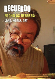 Recuerdo: Land, Water, Art - A Portrait of Nicholas Herrera - 