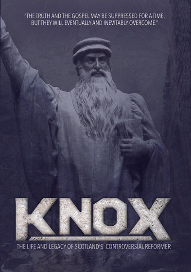 Knox - The Life and Legacy of Scotland's Controversial Reformer - 