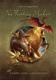 The Fantasy Makers: Tolkien, Lewis, and MacDonald - 