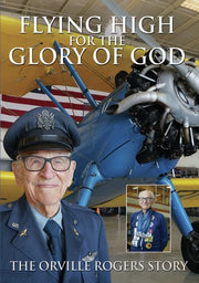 Flying High For the Glory of God - The Orville Rogers Story - 