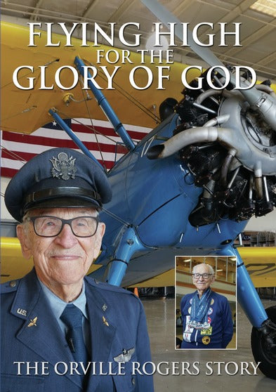 Flying High For the Glory of God - The Orville Rogers Story - 