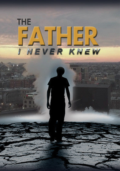 The Father I Never Knew - 