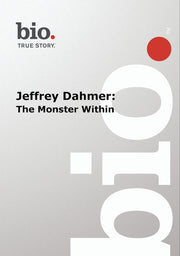 Biography -- Jeffrey Dahmer -- The Monster Within - 