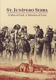 St. Junipero Serra: A Man of God, A Mission of Love - 