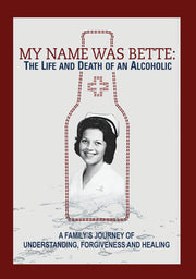 My Name is Bette: The Life and Death of An Alcoholic - 
