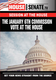 The January 6th Commission Vote At The House - 