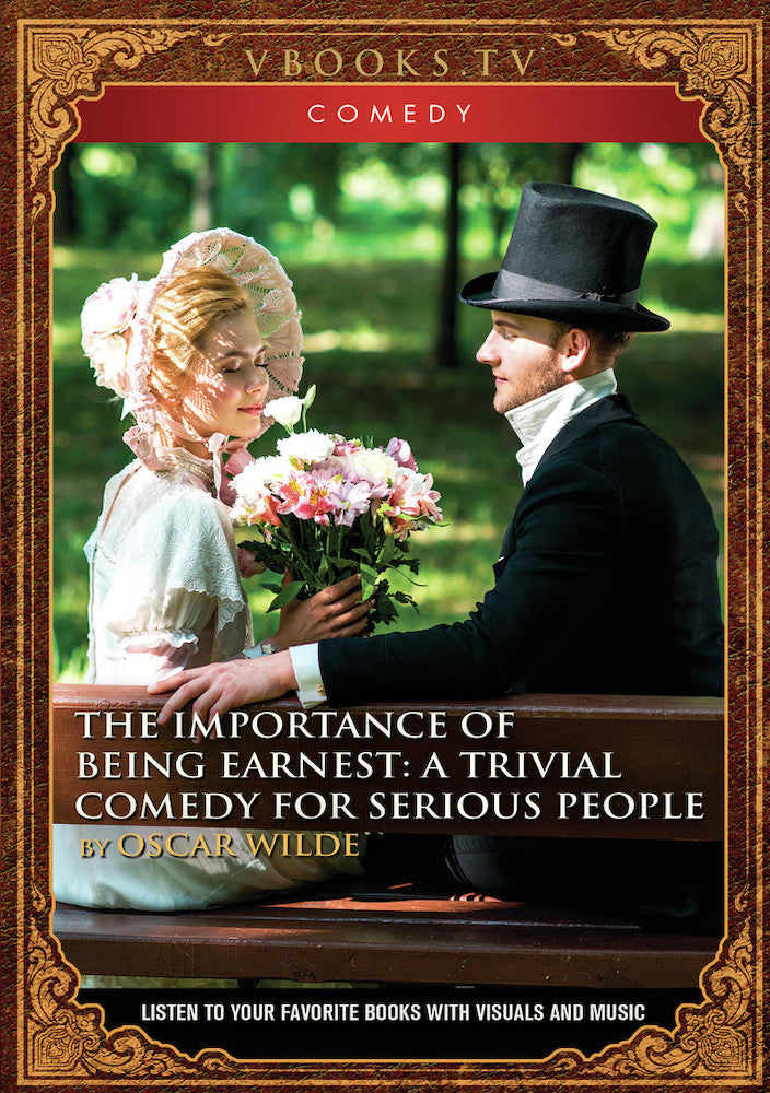 The Importance Of Being Earnest: A Trivial Comedy for Serious People - 