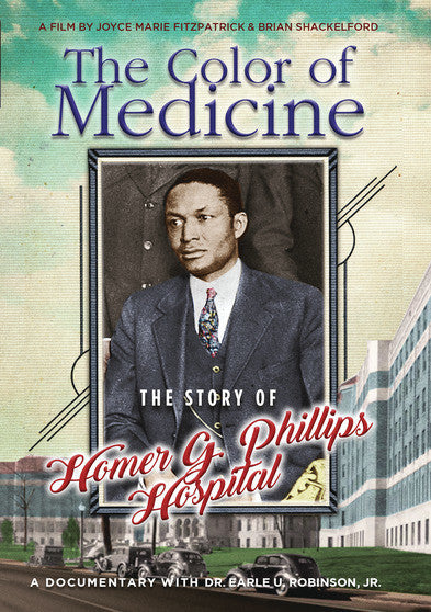 The Color of Medicine: The Story of Homer G. Phillips Hospital - 