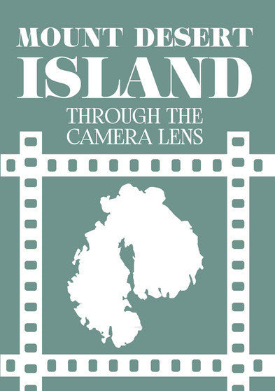 Mount Desert Island Through The Camera Lens - 