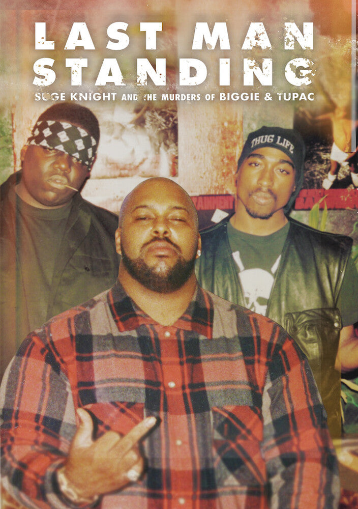 Last Man Standing: Suge Knight and the Murders of Biggie and Tupac - 