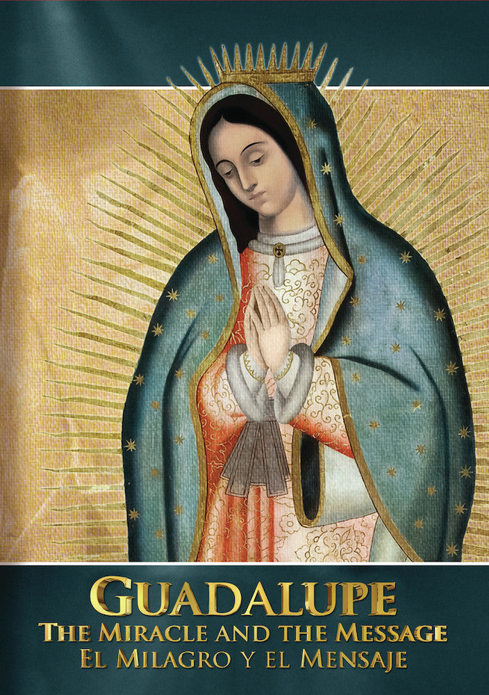 Guadalupe: The Miracle and the Message Guadalupe: El Milagro y el Mensaje - 