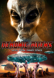 Demonic Aliens: UFOs from Inner Space - 