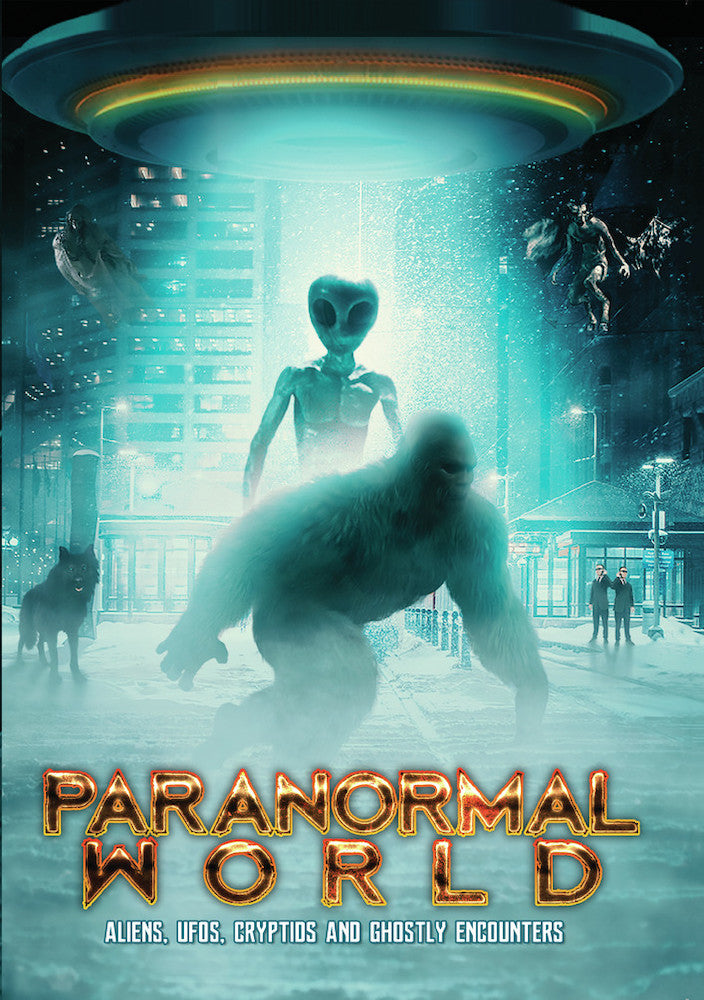 Paranormal World: Aliens, UFOs, Cryptids and Ghostly Encounters - 