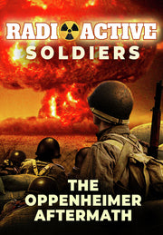 Radioactive Soldiers: The Oppenheimer Aftermath - 