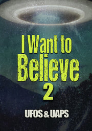 I Want to Believe 2: UFOs & UAPs - 