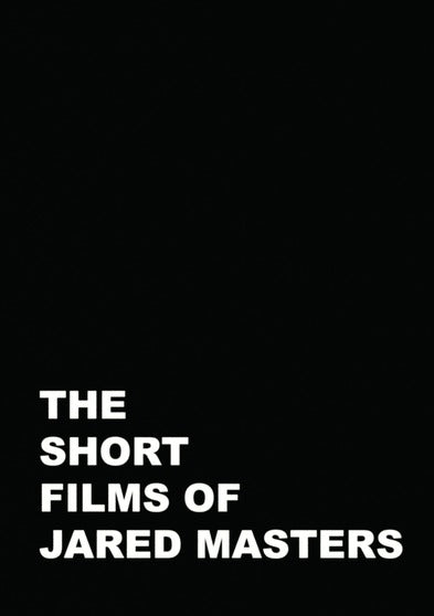 The Short Films of Jared Masters - 