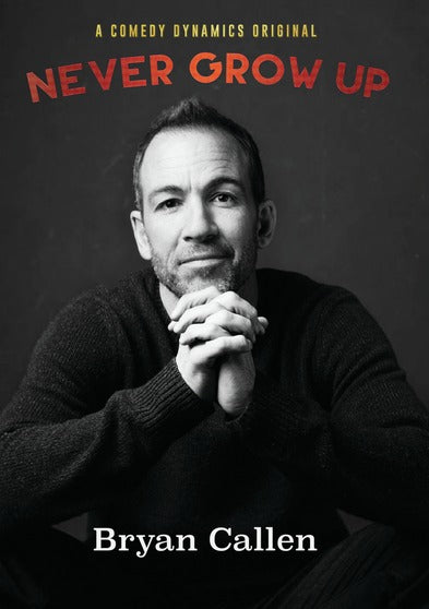 Bryan Callen: Never Grow Up - 
