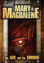 Mary Magdalene: The Ark and The Shroud - 