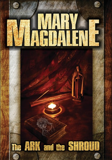 Mary Magdalene: The Ark and The Shroud - 