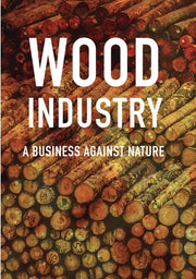 Wood Industry: A Business Against Nature - 