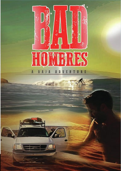 Bad Hombres: A Baja Adventure - 