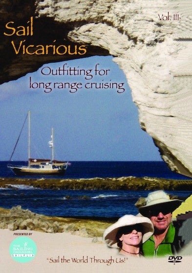 Sail Vicarious Vol. 3: Outfitting for Long Range Cruising - 