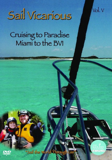 Sail Vicarious Vol. 5: Cruising to Paradise -- Miami to the BVI - 