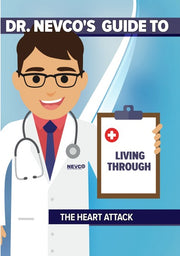 Dr. Nevco's Guide To Living Through The Heart Attack - 