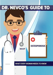 Dr. Nevco's Guide To Osteoporosis : What Every Woman Needs To Know - 