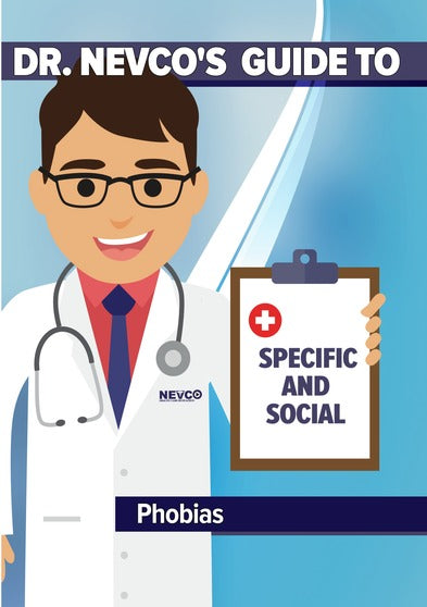Dr. Nevco's Guide To Specific and Social Phobias - 